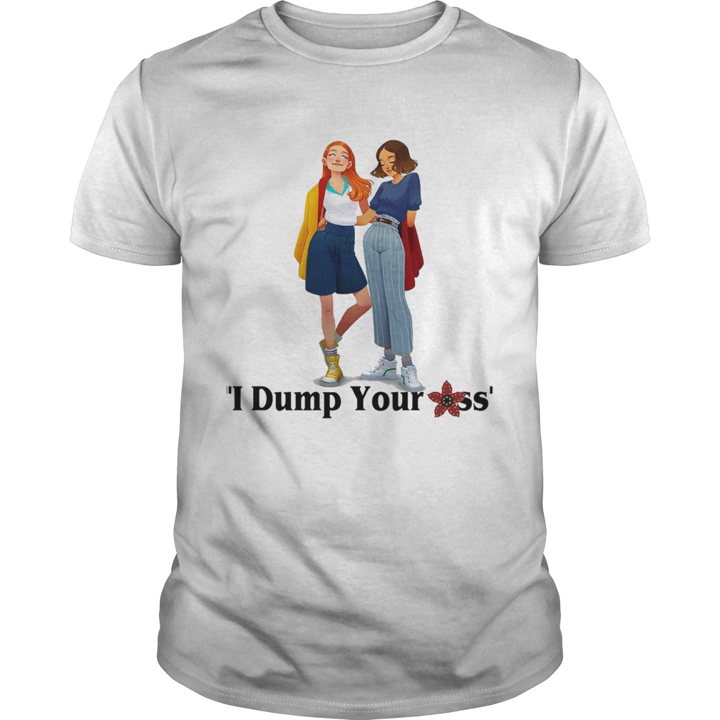 Eleven and Max I dump your ass Stranger Things shirt