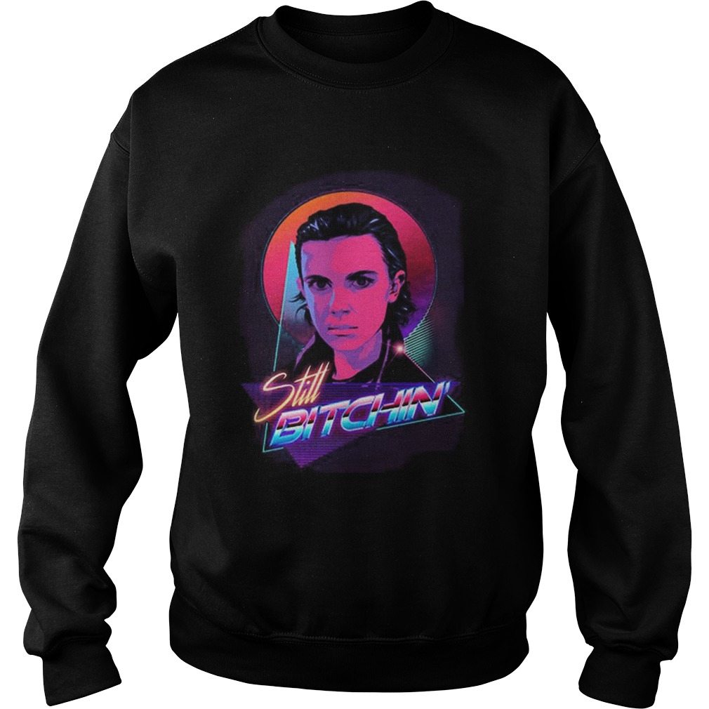 Eleven is Still Bitchin Stranger Things Sweatshirt