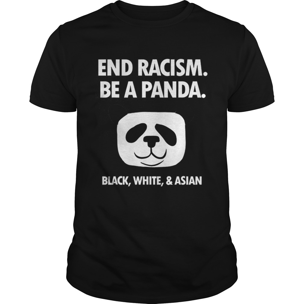 End Racism Be A Panda Funny Equality Anti Racism shirt