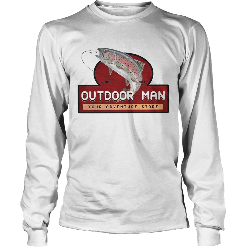 Fishing since 1984 outdoor man your adventure store LongSleeve