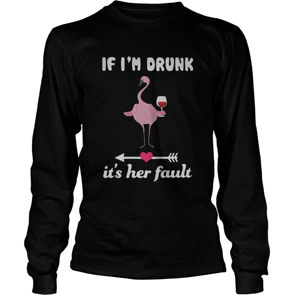 Flamingo if im drunk its her fault LongSleeve
