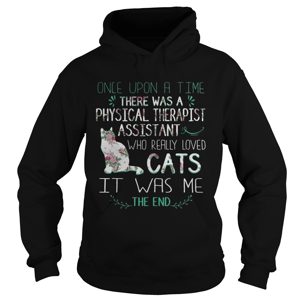 Floral Once Upon A Time There Was A Physical Therapist Assistant Who Really Loved Cats Shirt Hoodie