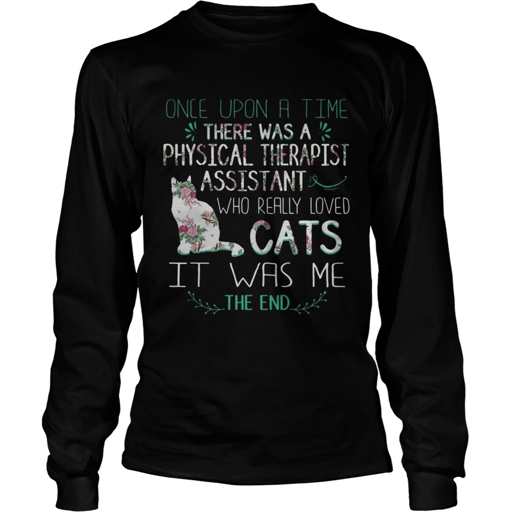 Floral Once Upon A Time There Was A Physical Therapist Assistant Who Really Loved Cats Shirt LongSleeve