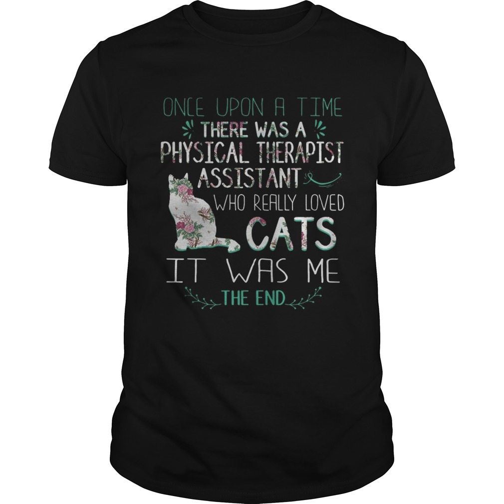 Floral Once Upon A Time There Was A Physical Therapist Assistant Who Really Loved Cats Shirt