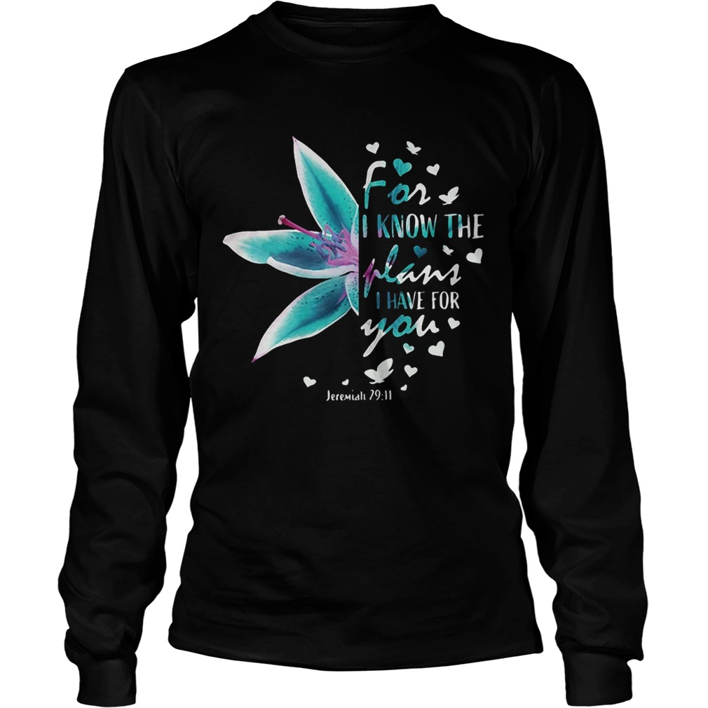 Flower for I know the plans I have for you Jeremiah 29 11 LongSleeve