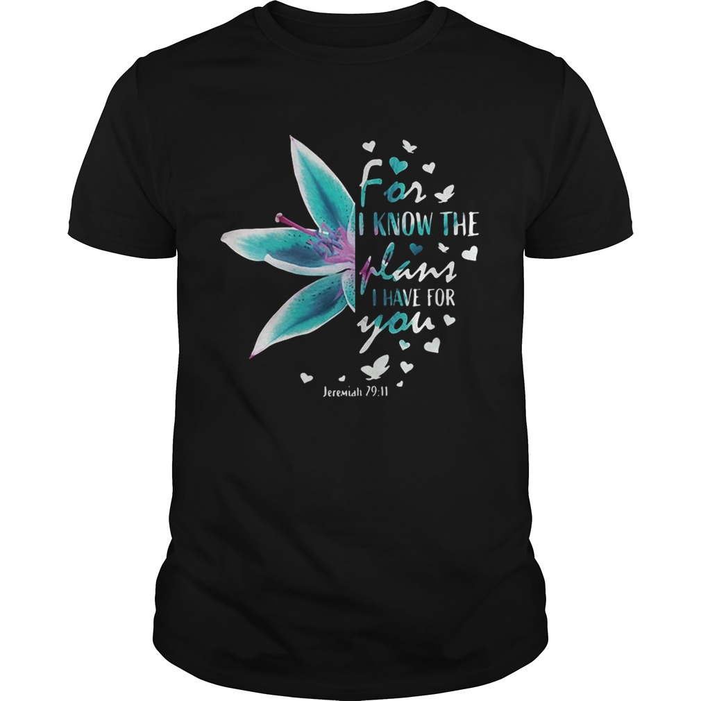 Flower for I know the plans I have for you Jeremiah 29 11 shirt