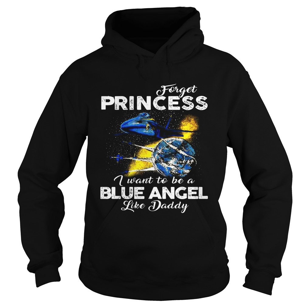 Forget Princess I want to be a Blue Angel like Daddy Hoodie