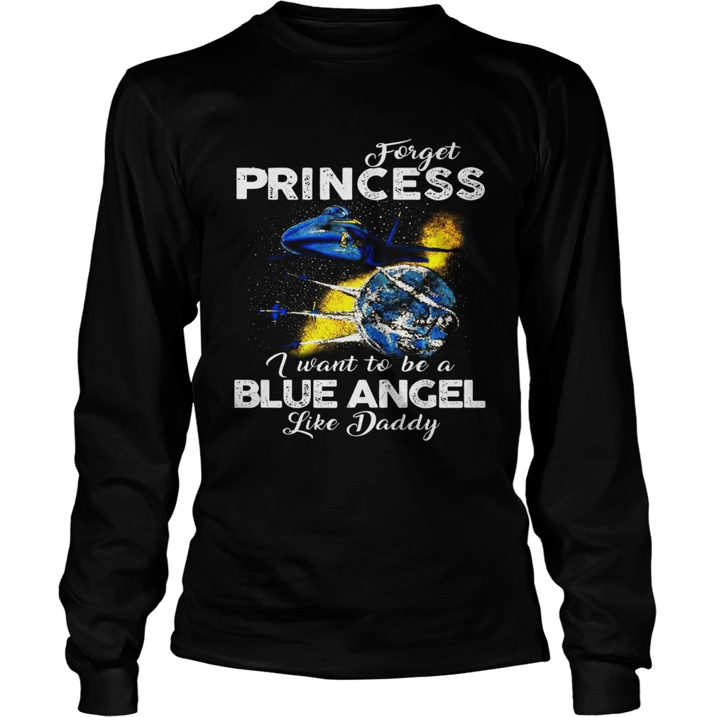 Forget Princess I want to be a Blue Angel like Daddy LongSleeve