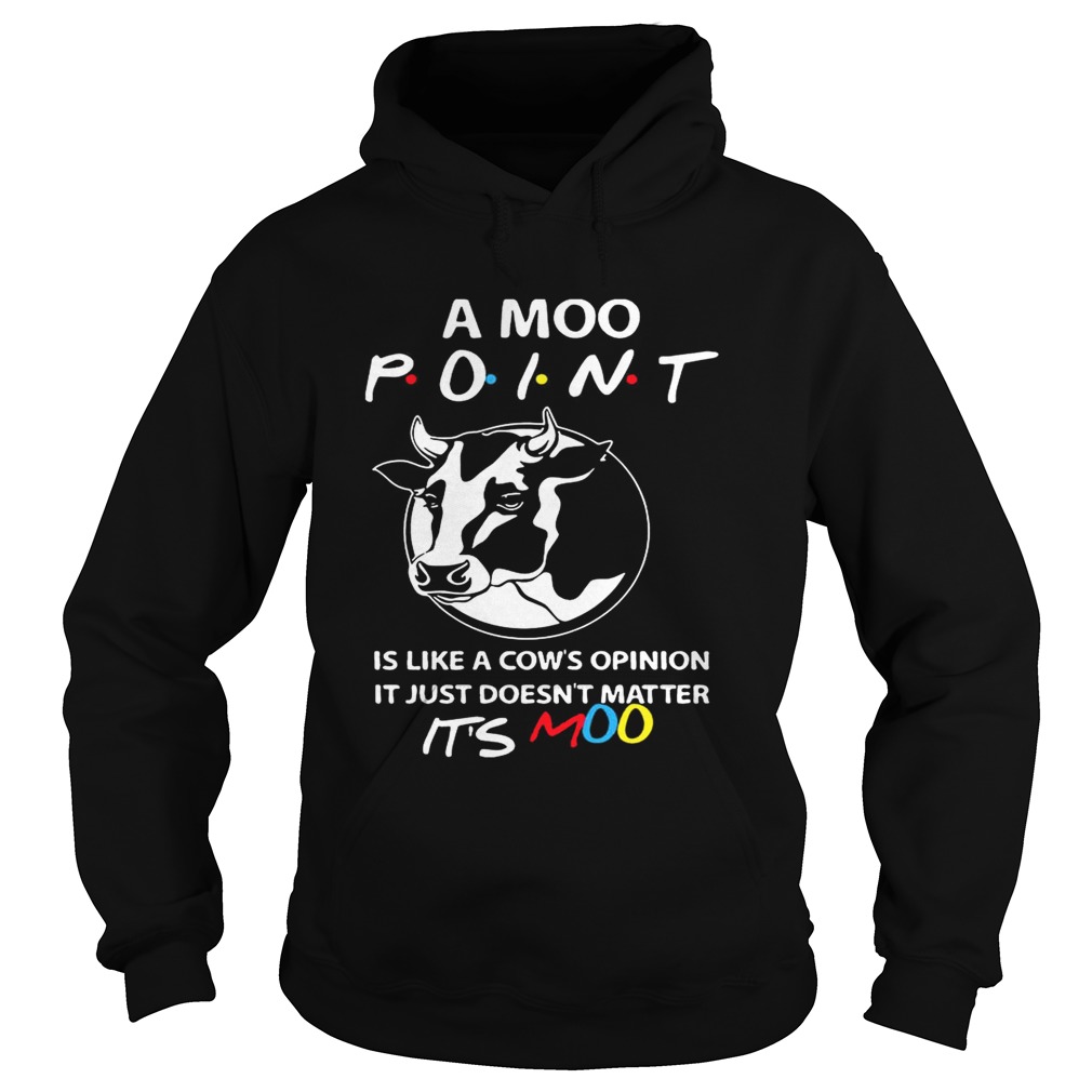 Friends A Moo Point Its Like A Cows Of Opinion Its Moo Funny TShirt Hoodie