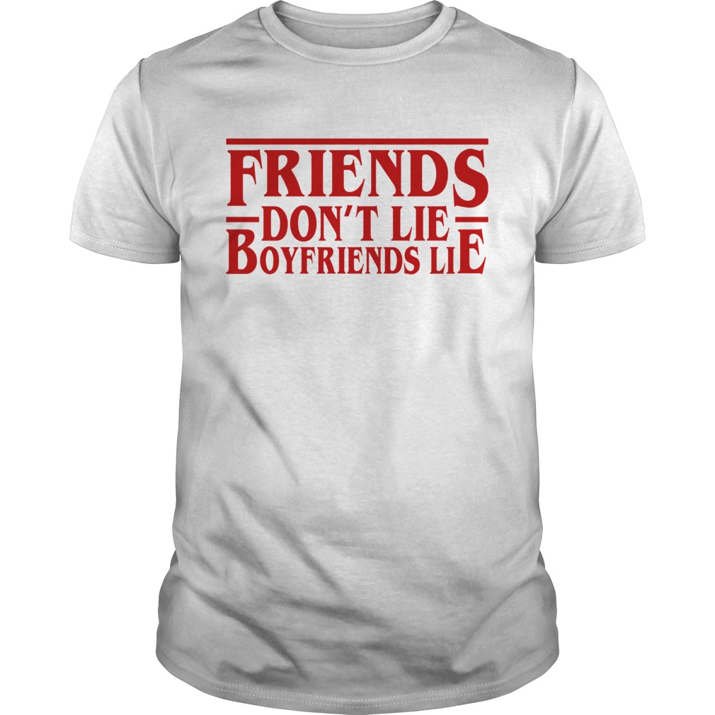 Friends dont lie boyfriends lie Stranger Things shirt