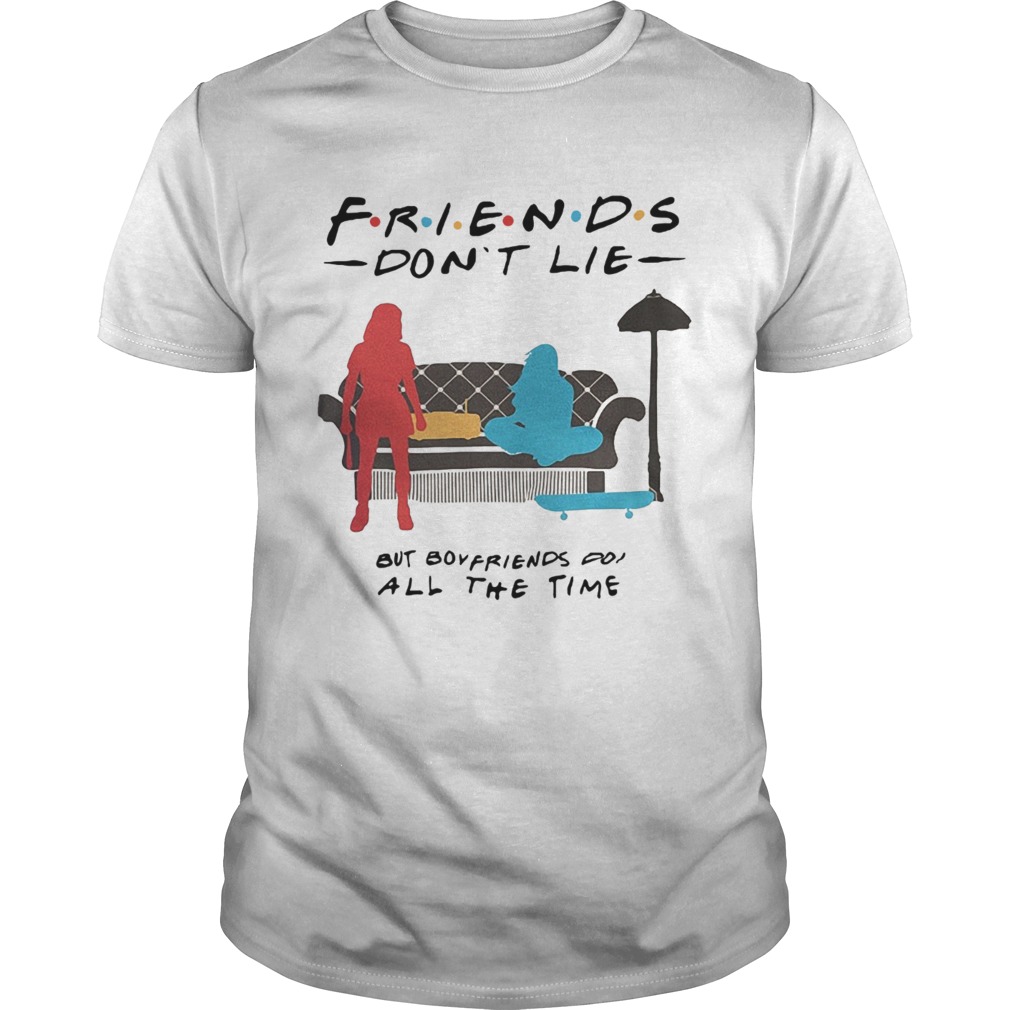 Friends dont lie but boyfriends do all the time Stranger Things shirt