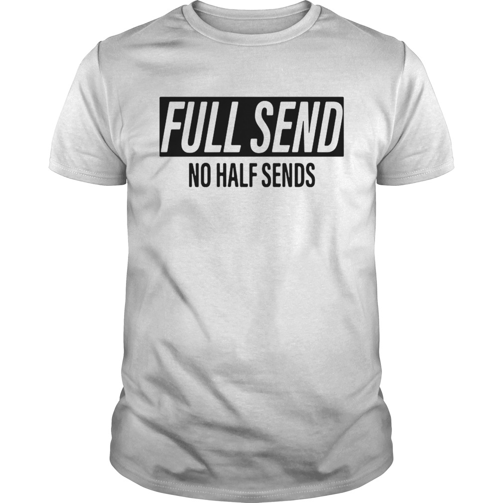 Full send no half sends shirt