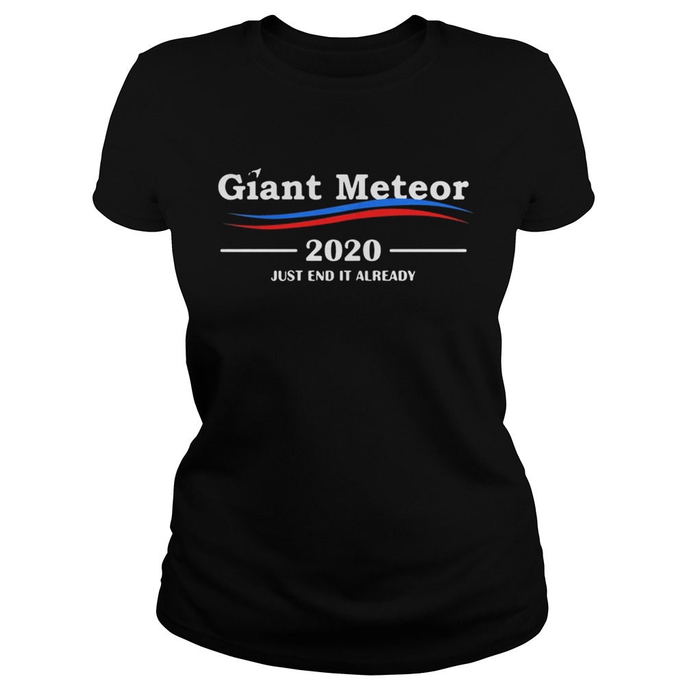 Giant Meteor 2020 just end it already Classic Ladies
