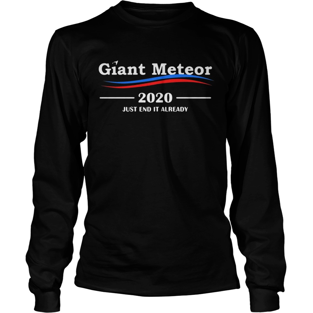 Giant Meteor 2020 just end it already LongSleeve