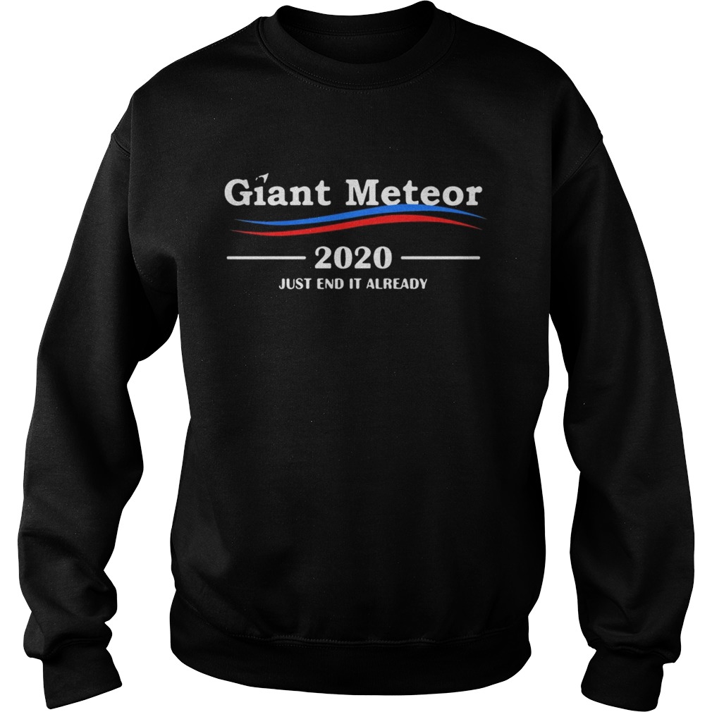 Giant Meteor 2020 just end it already Sweatshirt