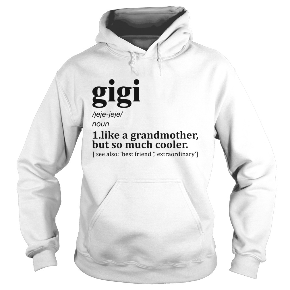 Gigi like a grandmother but so much cooler Hoodie