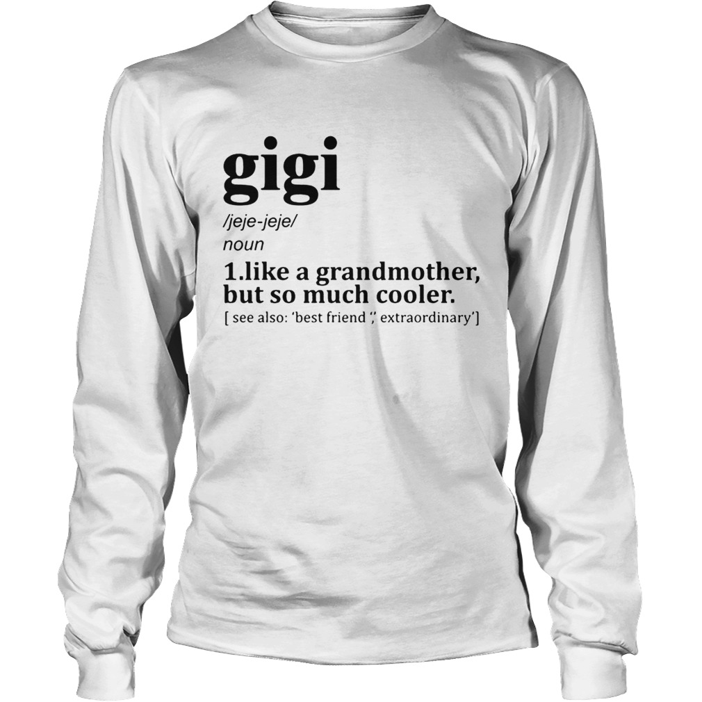 Gigi like a grandmother but so much cooler LongSleeve