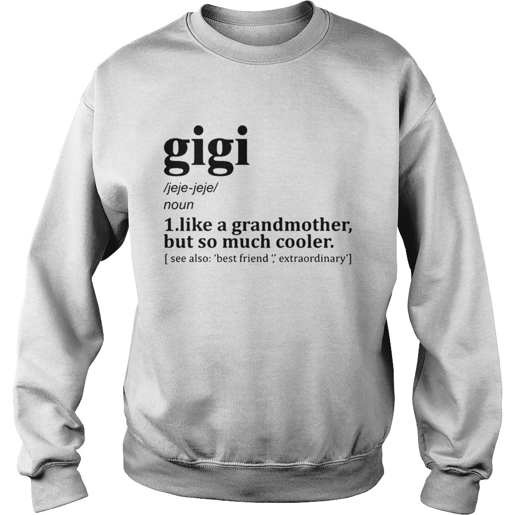 Gigi like a grandmother but so much cooler Sweatshirt