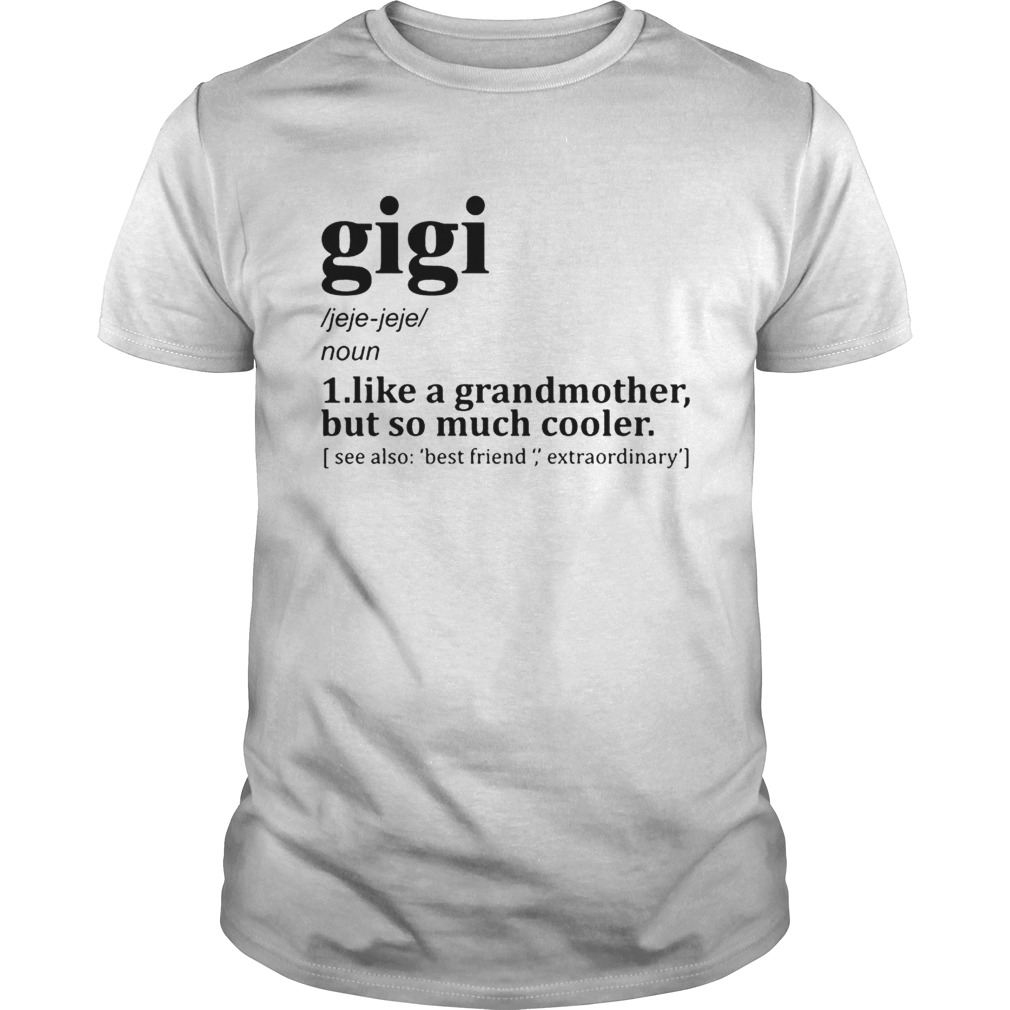 Gigi like a grandmother but so much cooler Unisex