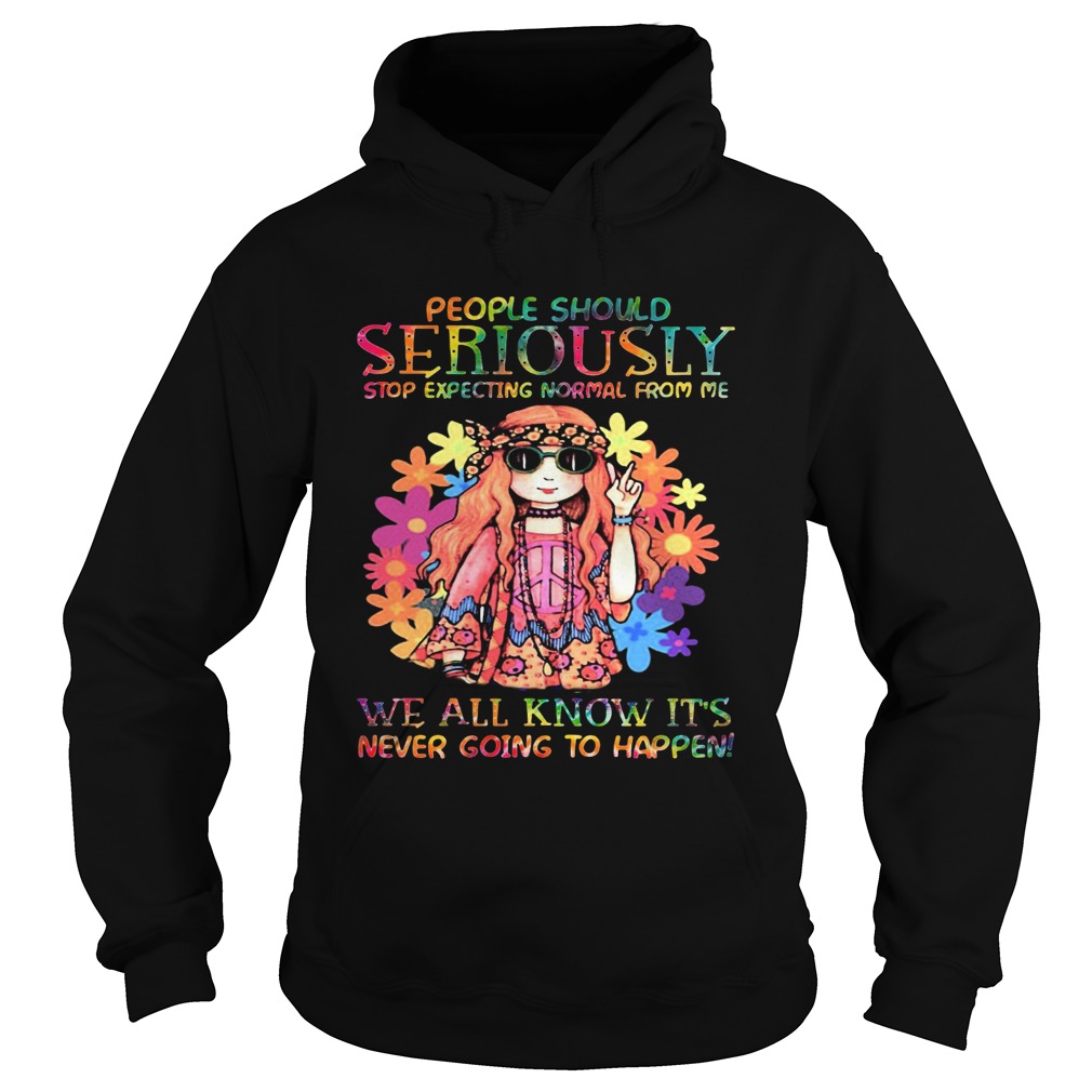Girl Hippie Seriously we all know its never going to happen Hoodie