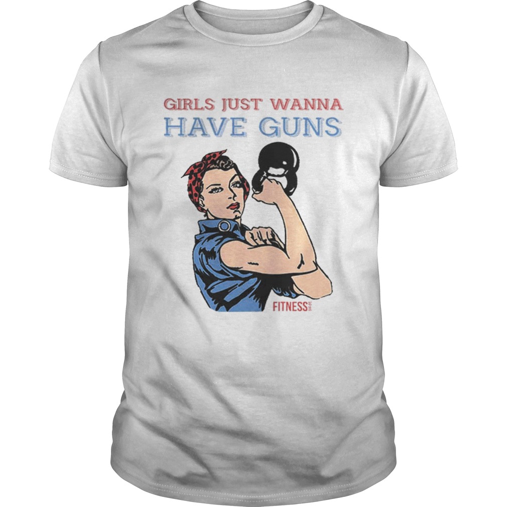 Girls Just Wanna Have Guns shirt