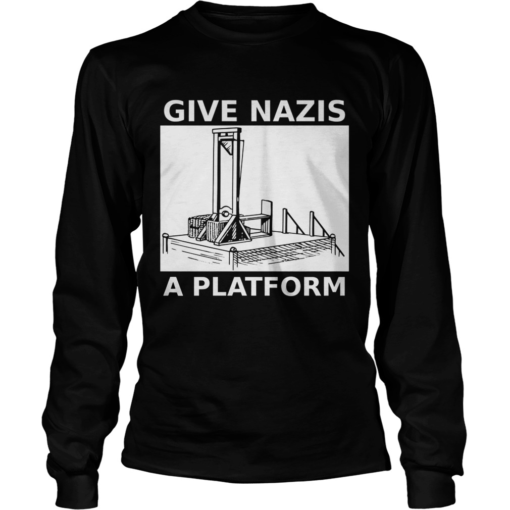 Give Nazis a Platform LongSleeve