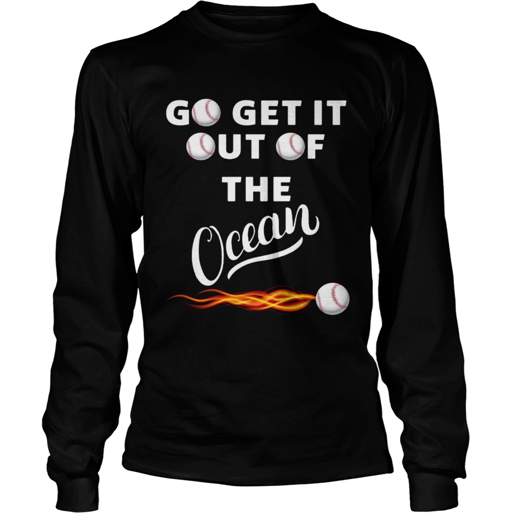Go get it out of the ocean LongSleeve