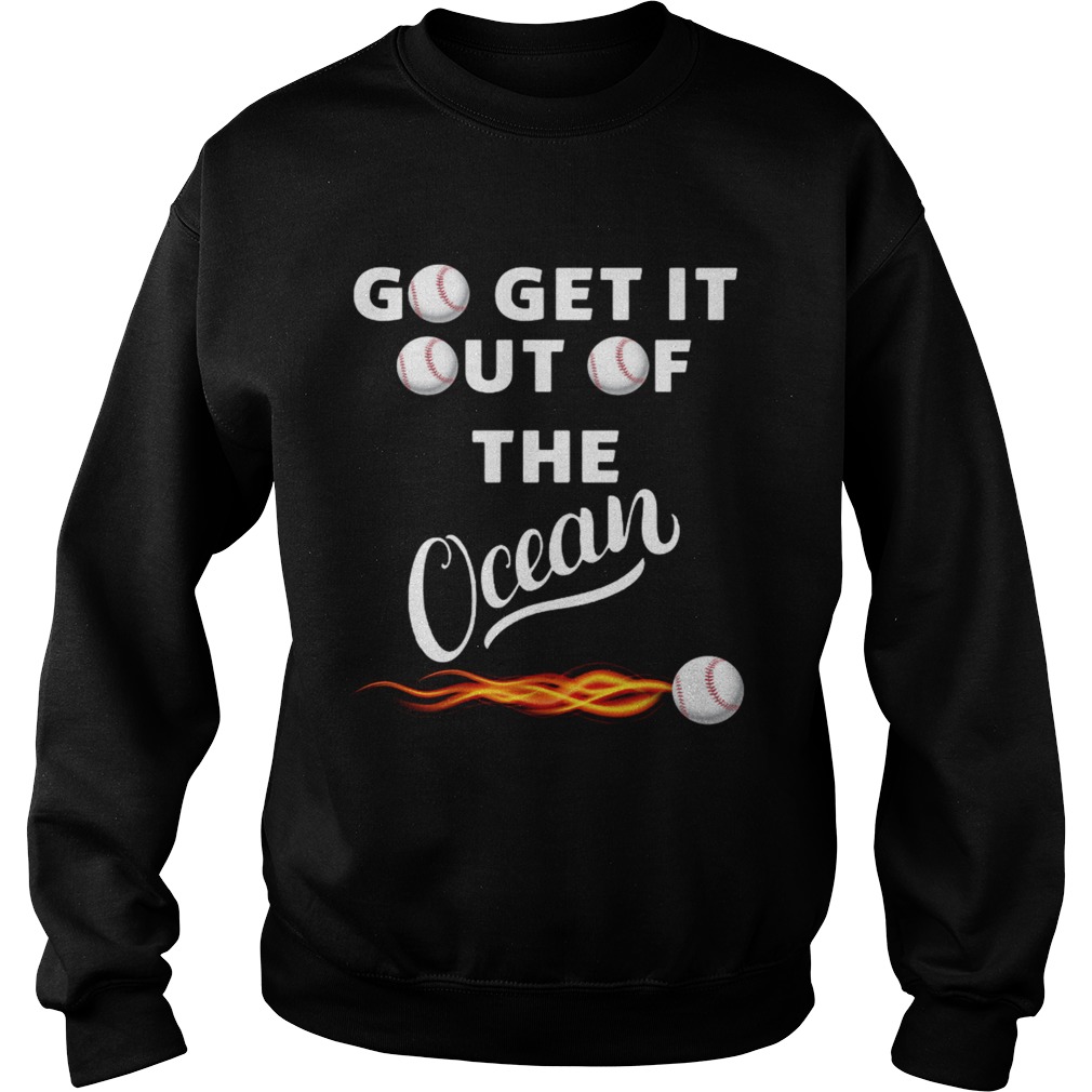 Go get it out of the ocean Sweatshirt