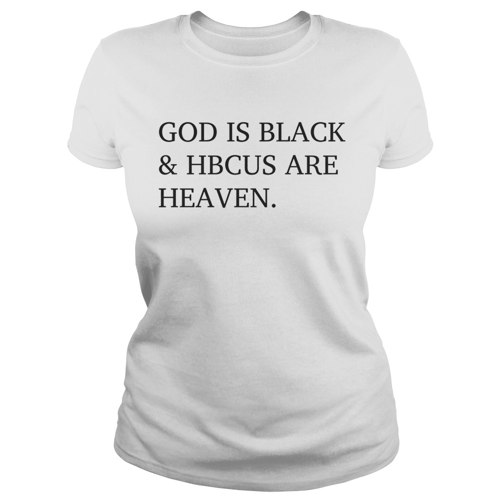 God is black and HBCUS are heaven Classic Ladies