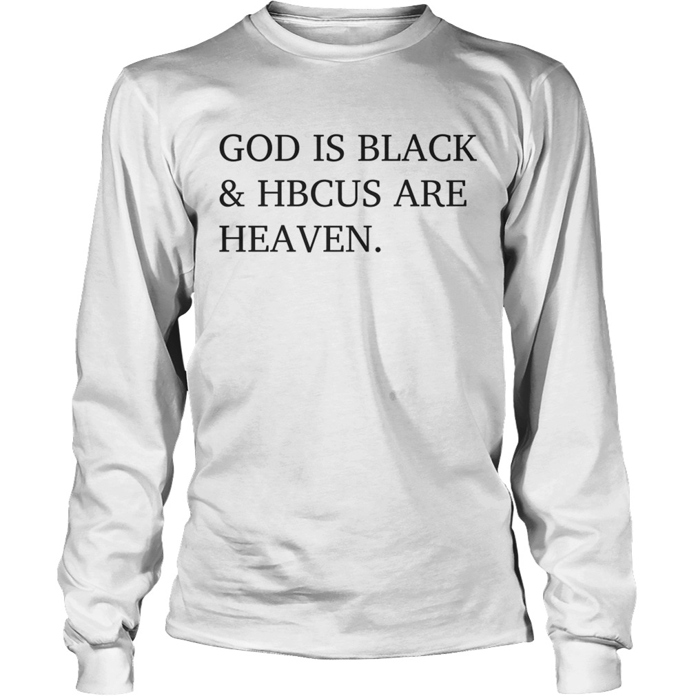 God is black and HBCUS are heaven LongSleeve