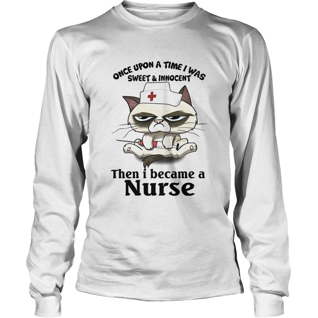 Grumpy cat once upon a time I was sweet and innocentthen I LongSleeve