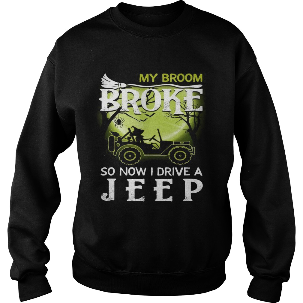 Halloween my broom broke so now I drive a jeep Sweatshirt