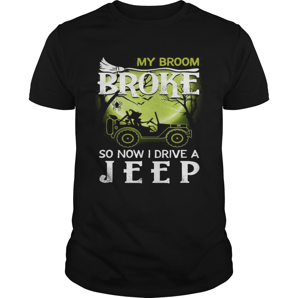 Halloween my broom broke so now I drive a jeep shirt