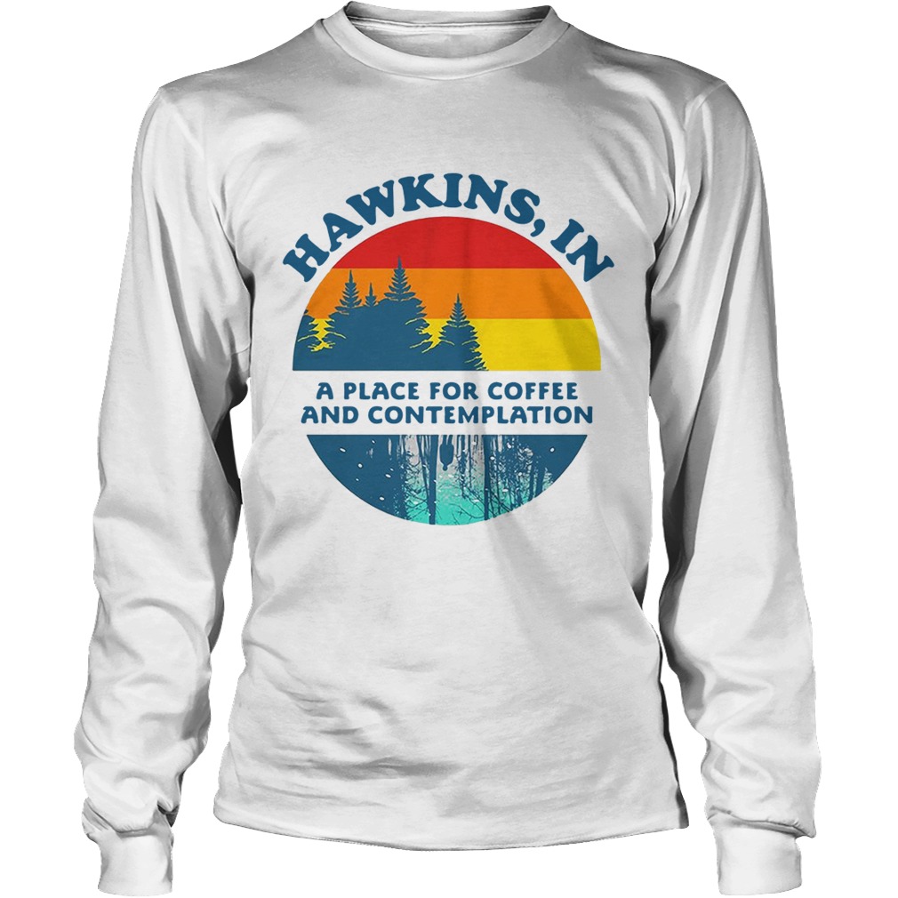 Hawkins IN a place for coffee and contemplation Stranger Things LongSleeve