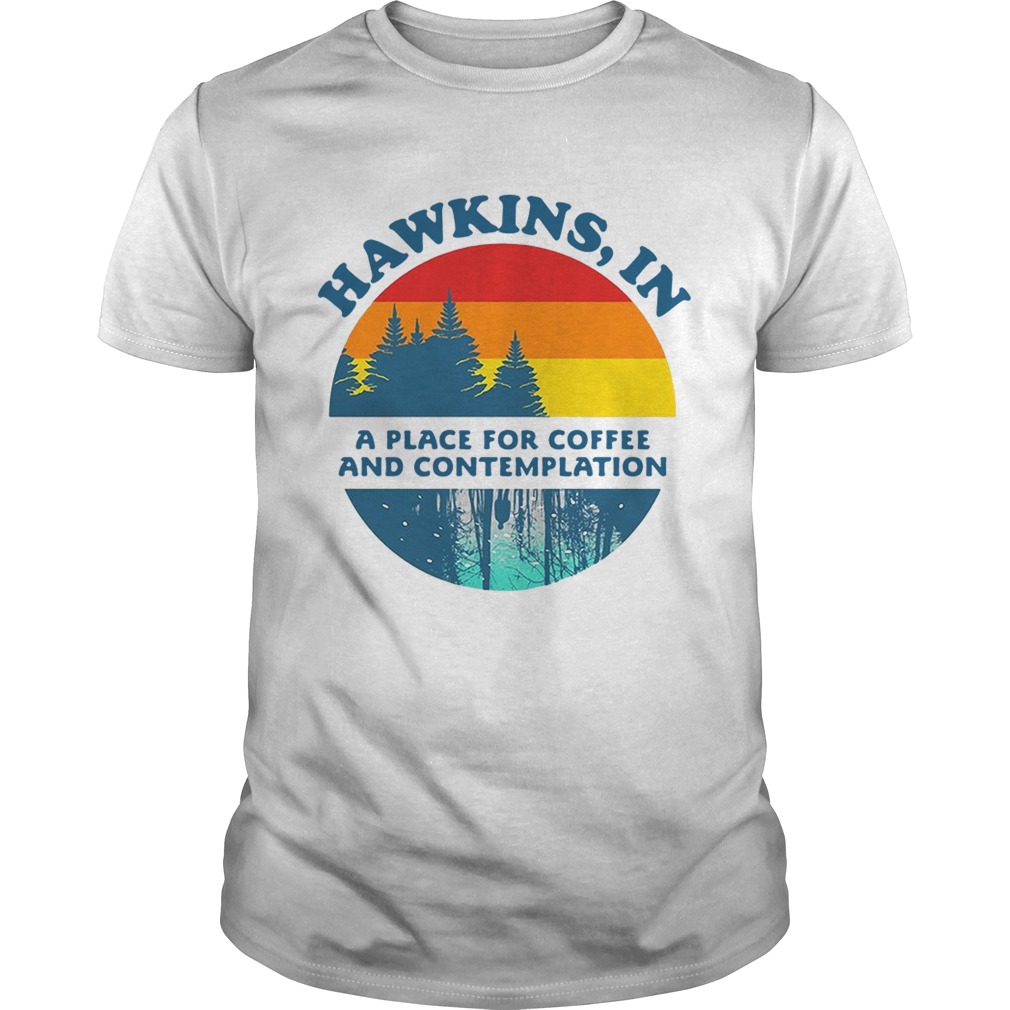 Hawkins IN a place for coffee and contemplation Stranger Things shirt