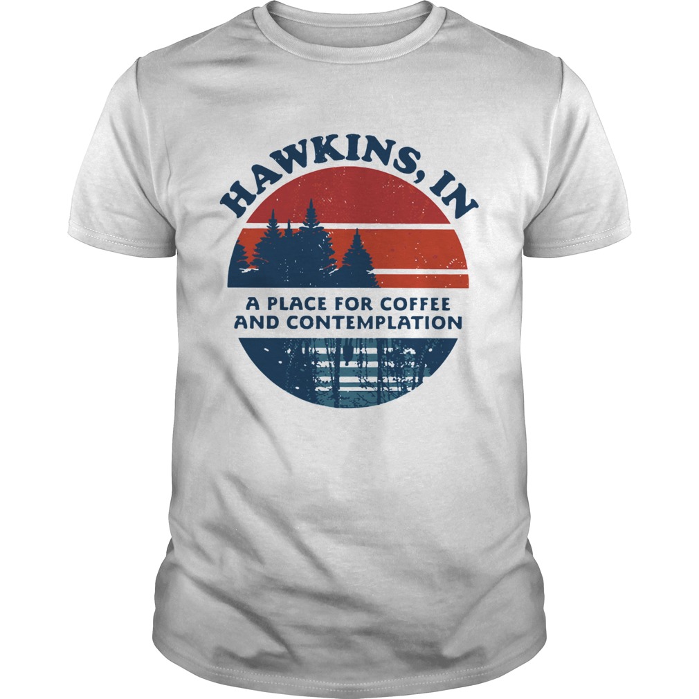 Hawkins in a place for Coffee and contemplation shirt