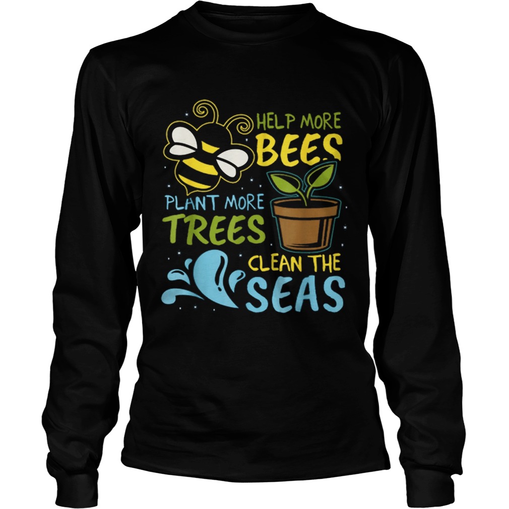 Help More Bees Plant Trees Clean Seas Earth Day Light LongSleeve