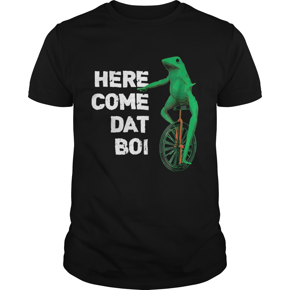 Here Come Dat Boi shirt