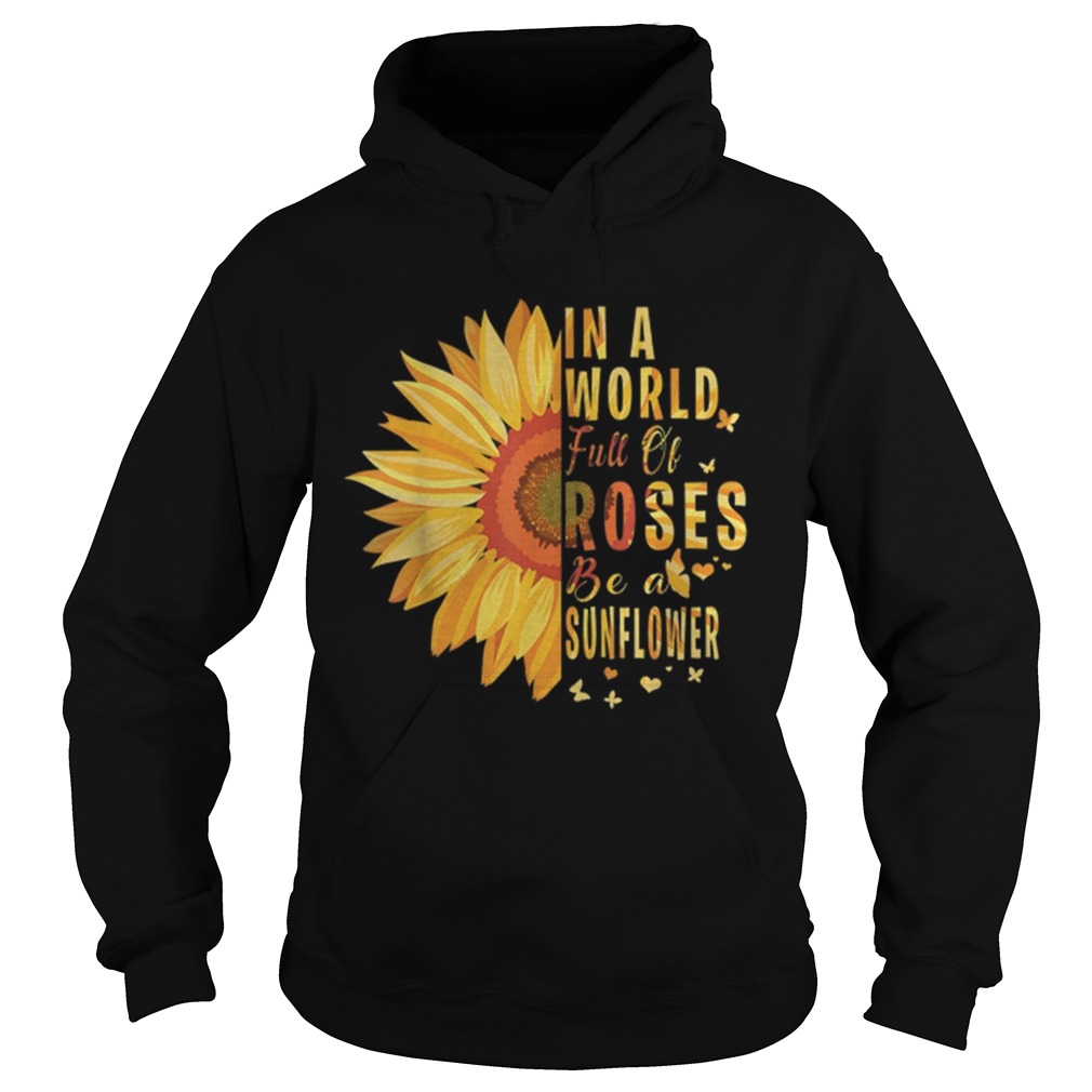 Hot Sunflower In A World Full Of Roses Be A Sunflower Hoodie