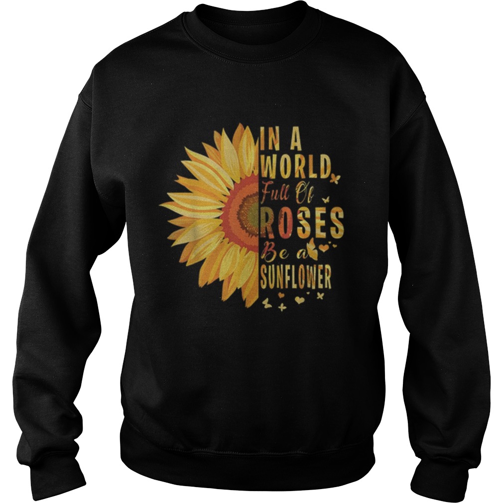 Hot Sunflower In A World Full Of Roses Be A Sunflower Sweatshirt