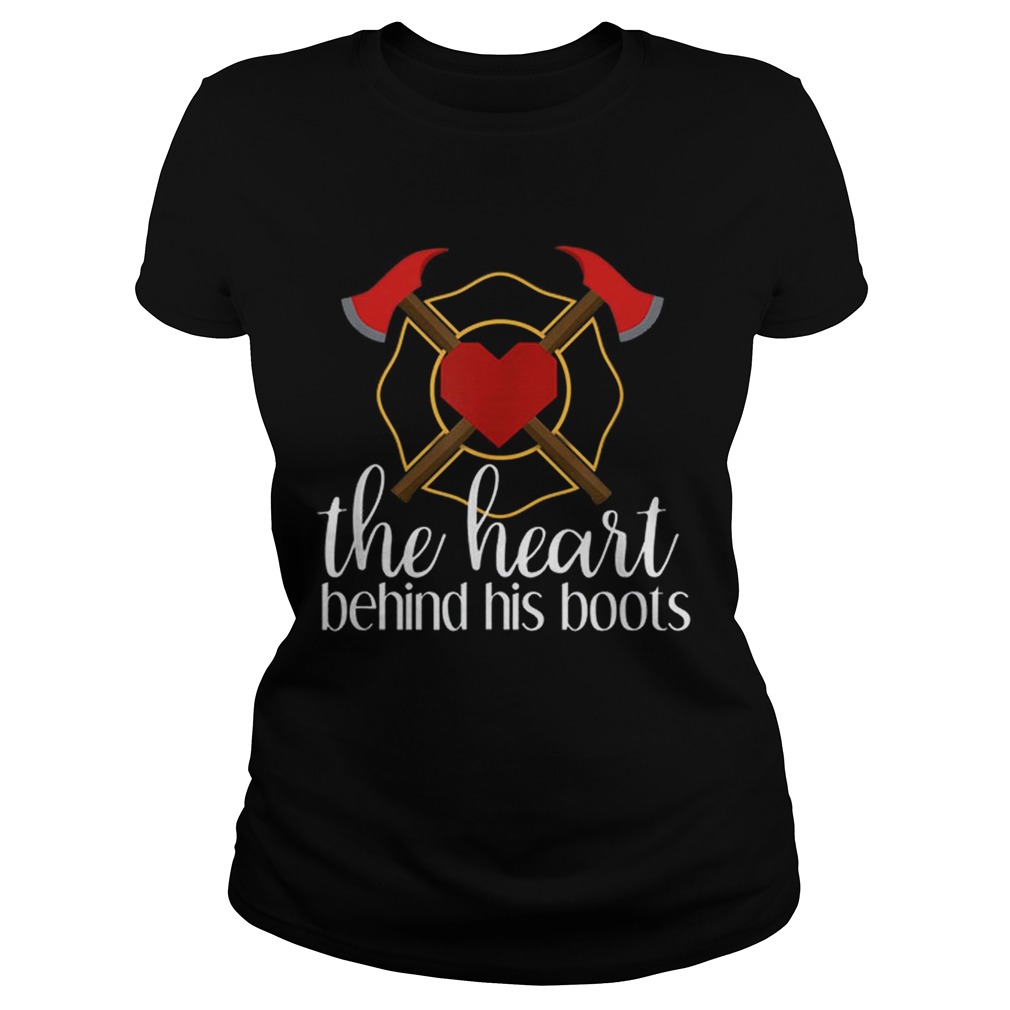 Hot The Heart Behind His Boots Firefighter Classic Ladies