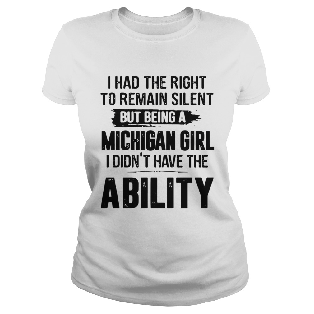 I Had The Right To Remain Silent But Being A Michigan Girl I Didnt Have The Ability Classic Ladies