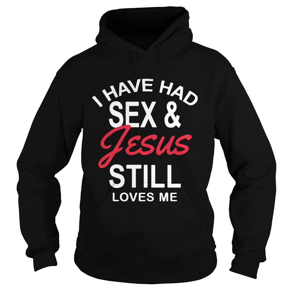 I Have Had Sex and Jesus Still Loves Me Bachelorette Hoodie