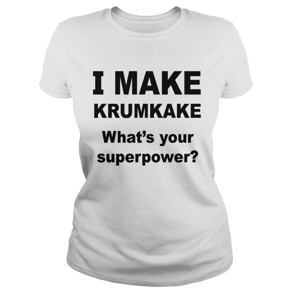 I Make krumkake whats your superpower Classic Ladies
