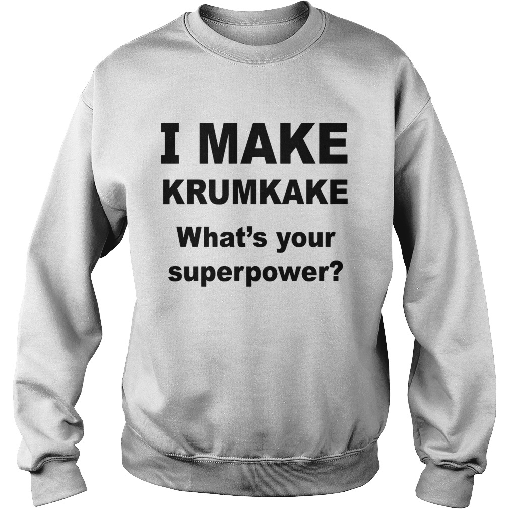 I Make krumkake whats your superpower Sweatshirt