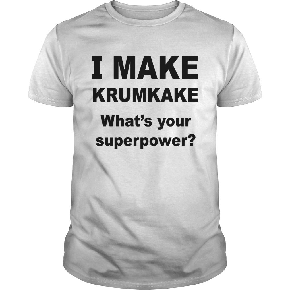 I Make krumkake whats your superpower shirt