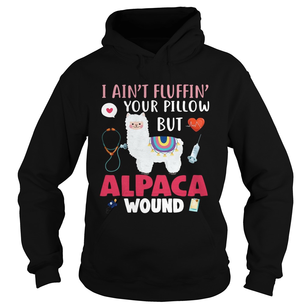 I aint fluffin your pillow but alpaca wound Hoodie