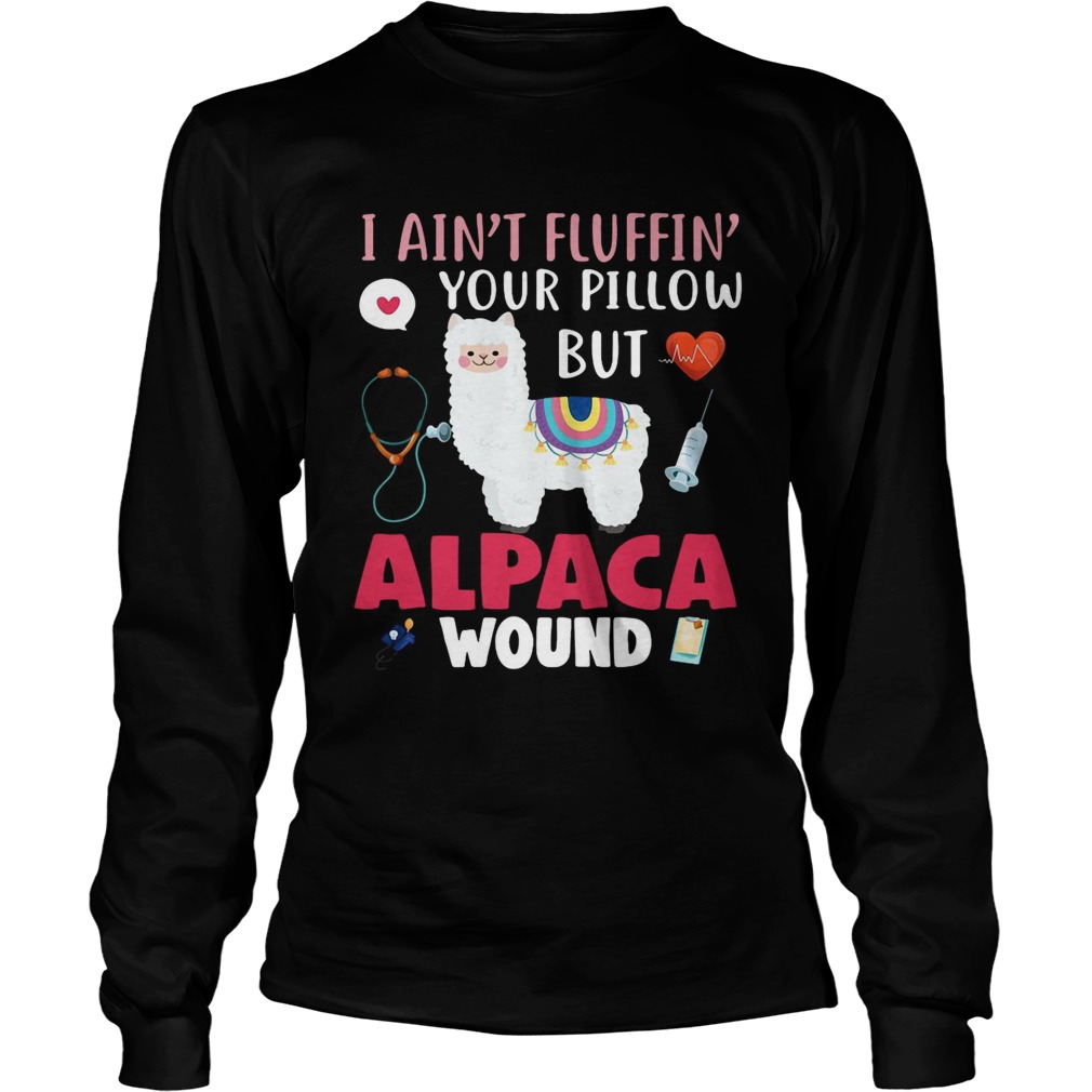 I aint fluffin your pillow but alpaca wound LongSleeve
