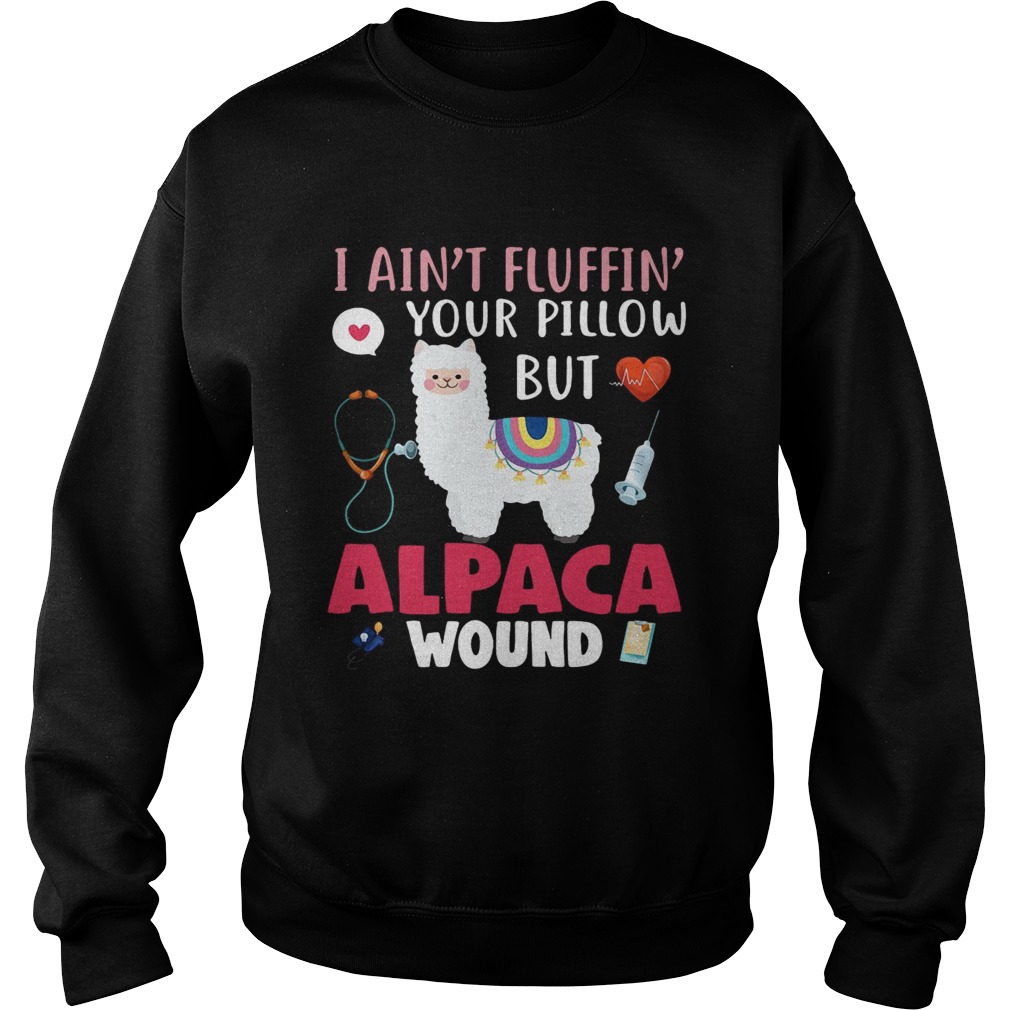 I aint fluffin your pillow but alpaca wound Sweatshirt