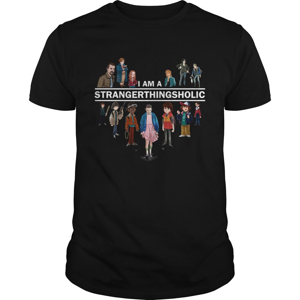 I am a Stranger Things holic shirt